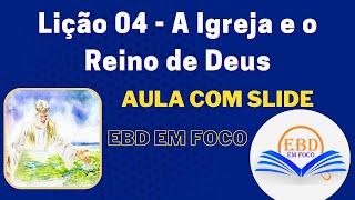 Lição 04  A Igreja e o Reino de Deus [upl. by Steddman]