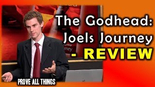 The Godhead Joels Journey  REVIEW  Prove All Things 8 [upl. by Allyce]