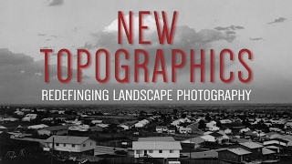 New Topographics Redefining Landscape Photography [upl. by Attenwad]