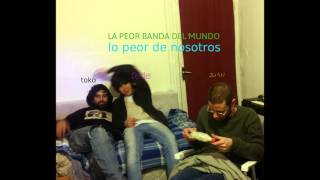 La peor banda del mundo  Lo peor de nosotros full album [upl. by Power379]