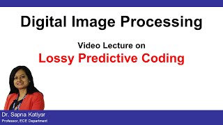 L47  Lossy Predictive Coding  Digital Image Processing AKTU [upl. by Lyrahc]