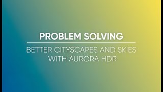 Better Cityscapes and Skies with Aurora HDR [upl. by Huntley]