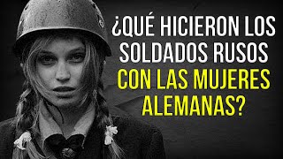 ¿Qué hicieron los Soldados Rusos con las Mujeres Alemanas [upl. by Ikeda]