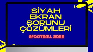 EFOOTBALL 2022 SİYAH EKRAN SORUNU ÇÖZÜMLERİ [upl. by Eedahs]