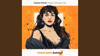 Akşam Olmadan Gel Selami Şahin Şarkıları 2 [upl. by Barth]