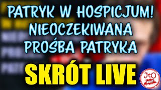 PATRYK w HOSPICJUM NIEOCZEKIWANA PROŚBA PATRYKA  SKRÓT LIVE [upl. by Pacorro]