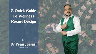 A Quick Guide To Wellness Resort Design by DR PREM JAGYASI [upl. by Holly-Anne]