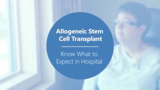 Allogeneic Stem Cell Transplant  Know What to Expect In Hospital Video 1 of 2 [upl. by Eniahs965]