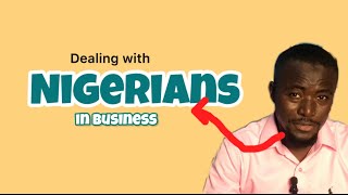 Dealing with Nigerians in business as a non Nigerian [upl. by Notnilc]