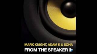 Mark Knight Adam K amp Soha  From The Speaker Original Club Mix [upl. by Yazbak]