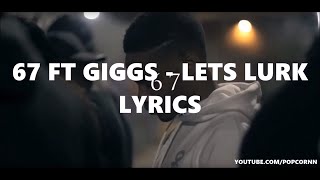 67 ft Giggs  Lets Lurk LYRICS VIDEO [upl. by Zebapda834]