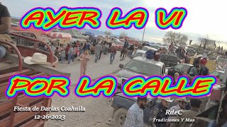 AYER LA VI POR LA CALLE LOS PAVOS DEL N FIESTA DARIAS COAHUILA 12 26 2023 [upl. by Aihsetan273]