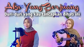 Duri duri yang kau tancapkan dihati ini membuat diriku sakit Aku Yang Berjuang  yolandani cover [upl. by Janos]