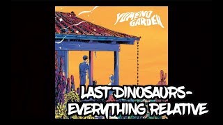 Last Dinosaurs Everything Relative Lyrics [upl. by Rosaleen764]