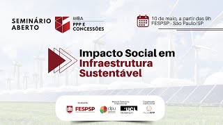 Seminário Aberto do MBA PPP e Concessões  O Impacto Social da Infraestrutura Sustentável [upl. by Langelo]