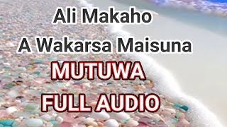 ALI MAKAHO MUTUWA  FULL AUDIO 2023 [upl. by Einyaj124]