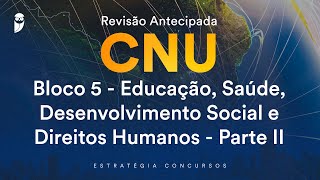 Revisão Antecipada CNU –Bloco 5 Educação Saúde Desenvolvimento Social Direitos Humanos Parte II [upl. by Joye]