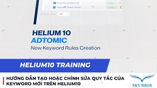 HƯỚNG DẪN TẠO HOẶC CHỈNH SỬA QUY TẮC CỦA KEYWORD MỚI TRÊN HELIUM10  ADTOMIC SKY BROS [upl. by Chiaki]