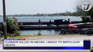 Gunmen Killed in Negril Linked to Beryllium Heists  TVJ News [upl. by Eastman9]