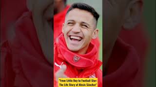 From Little Boy to Football Star The Life Story of Alexis Sánchez [upl. by Brandy]