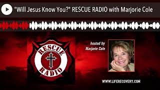 quotWill Jesus Know Youquot RESCUE RADIO with Marjorie Cole [upl. by Liagiba]