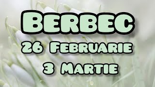 BERBEC  Saptamana 26 Februarie  3 Martie [upl. by Aitnom229]