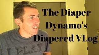 The Diaper Dynamos Diapered VLog 1 [upl. by Zarger]