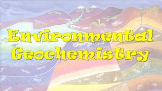 Environmental Geochemistry [upl. by Neyuh423]