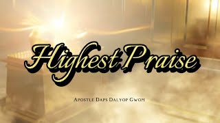 Highest Praise WLyrics Apostle Daps Dalyop Gwom [upl. by Llednov916]