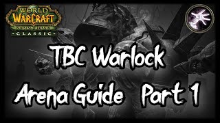 TBC Warlock PvP Guide  An In Depth Arena Guide  Part 1 [upl. by Oinotnaesoj]