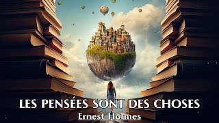 LES PENSÉES SONT DES CHOSES  Ernest Holmes  LIVRE AUDIO [upl. by Noryk]