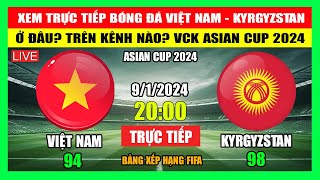 Xem Trực Tiếp Trận Việt Nam  Kyrgyzstan Ở Đâu Trên Kênh Nào Asian Cup 2024  Ngày 912024 [upl. by Aerdua]