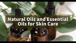 Skin Care using Natural Oils and Essential Oils [upl. by Suillenroc]