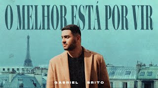 Gabriel Brito  O Melhor Está Por Vir 🇫🇷 Clipe Oficial [upl. by Eded]