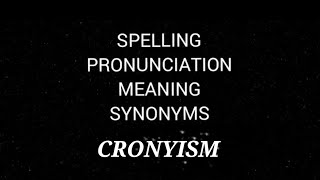 CRONYISM Spelling Pronunciation Meaning Synonyms [upl. by Crin]