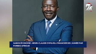 GABON ÉCONOMIE HENRI CLAUDE OYIMA ÉLU FINANCIER DE LANNÉE PAR FORBES AFRIQUE [upl. by Ileek]