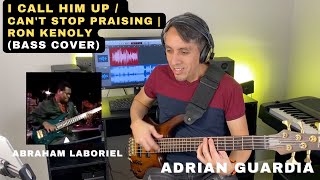 I CALL HIM UP  CANT STOP PRAISING  RON KENOLY  Bass ABRAHAM LABORIEL  COVER ADRIAN GUARDIA [upl. by Gustaf]