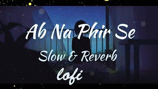 Ab Na Fir Se SlowedReverbLofi🍁 Duet Song  Yasser Desai  Hina Khan youtube bollywood sad [upl. by Okin]