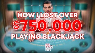 HOW I LOST OVER 750000 PLAYING BLACKJACK [upl. by Boycie316]