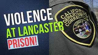 CDCR Under Siege The Unsettling Rise of Violence at Lancaster State Prison [upl. by Suilmann]