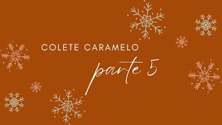 TJ do colete Caramelo 5ª parte KAL Caramelo vest part 5 [upl. by Auburn]