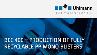 Uhlmann BEC 400 – production of fully recyclable PP mono blisters [upl. by Eelirak]