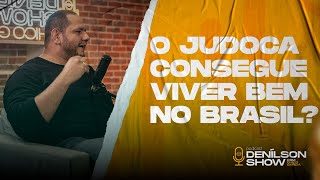 O JUDOCA CONSEGUE VIVER BEM NO BRASIL  Podcast Denílson Show [upl. by Lotta]