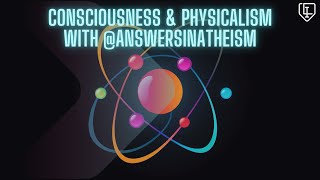 Consciousness amp Physicalism with AnswersInAtheism [upl. by Deva454]