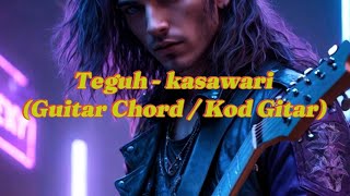 TEGUH  KASAWARI KOD GITAR  CHORD GUITAR [upl. by Aicrag83]