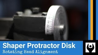 Shaper Protractor Disk  Rotating Head Alignment [upl. by Merla]