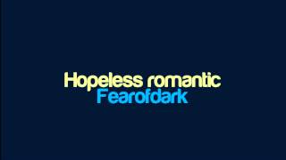 Fearofdark  Hopeless romantic [upl. by Iona]