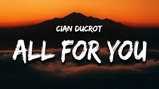 Cian Ducrot  All For You Lyrics [upl. by Artemed]