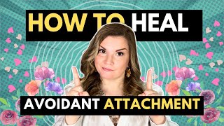 How To Heal Avoidant Attachment 4 Crucial Steps [upl. by Ordisi]