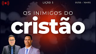 AO VIVO  LIÇÃO 05  OS INIMIGOS DO CRISTÃO  2º TRIMESTRE DE 2024 [upl. by Myles]